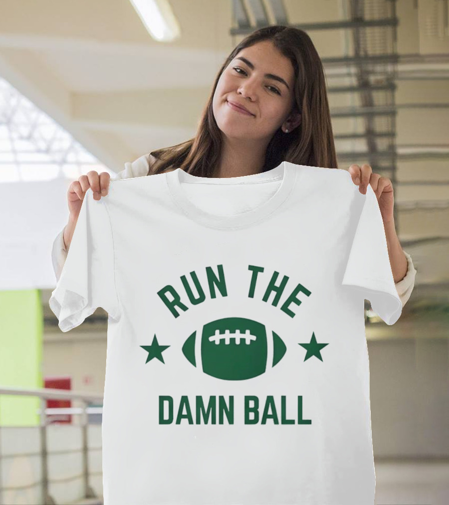 Run The Damn Ball American Football Game Day Offense Fans Sunday T-Shirt