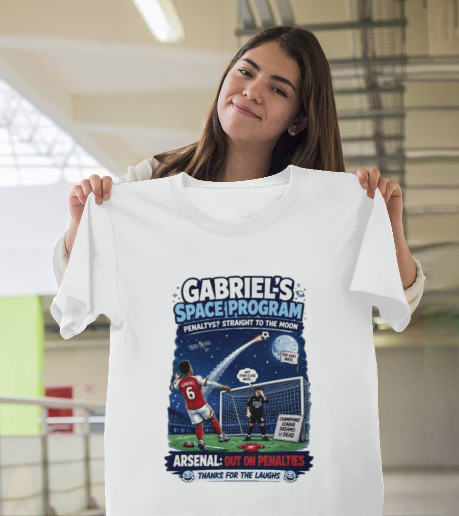 Arsenal Gabriel's Space Program Penaltys Straight To The Moon Champions League Dreams Thanks For The Laughs T-Shirt