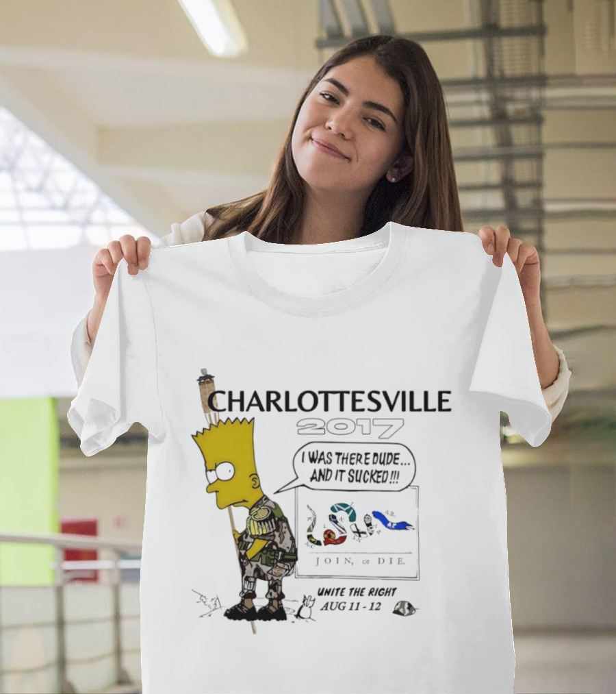 Charlottesville 2017 Bart Simpson Unite The Right Aug 11 12 Join Or Die I Was There Dude And It Sucked T-Shirt