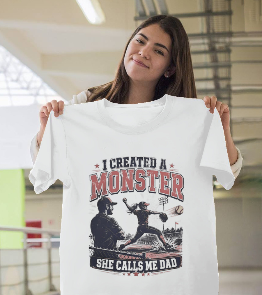 Fastpitch Softball She Calls Me Dad I Created A Monster T-Shirt