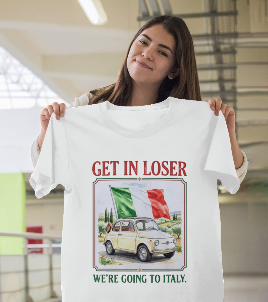 Get In Loser Italian Road Trip Adventure With Iconic Fiat And Flag T-Shirt