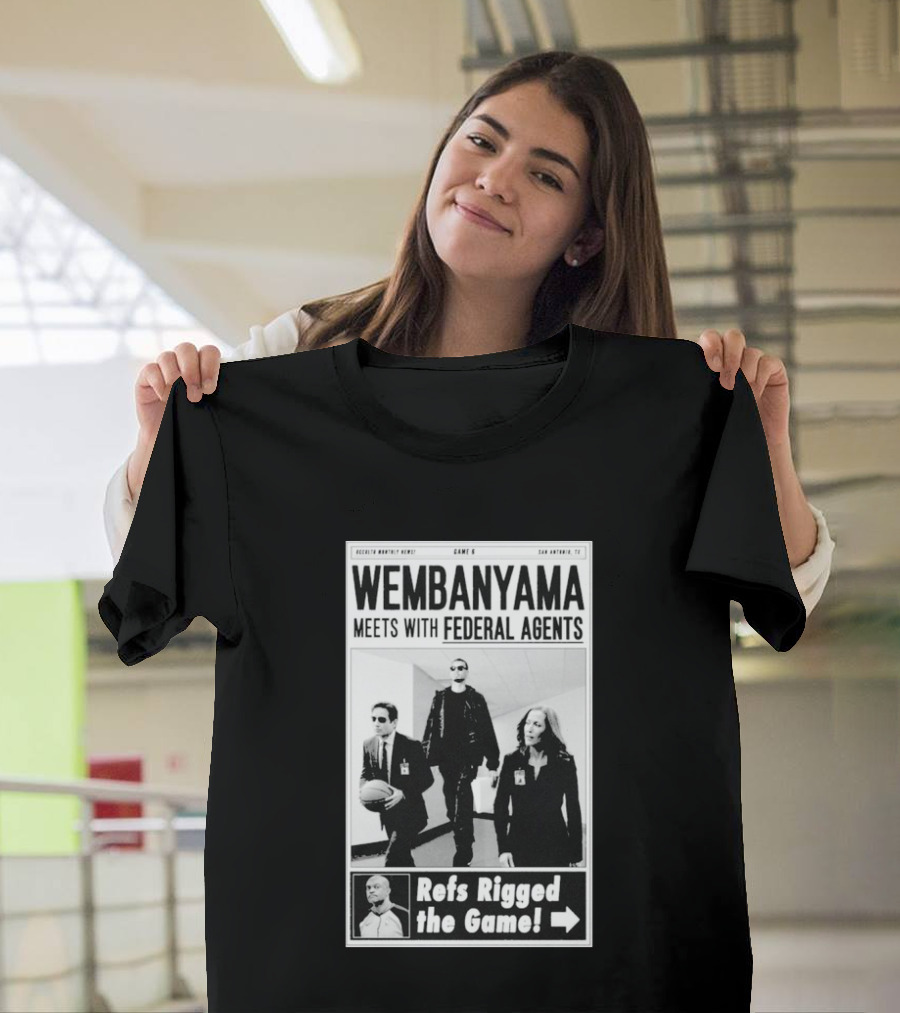 Wembanyama Meets With Federal Agents San Antonio TX Refs Rigged The Game T-Shirt