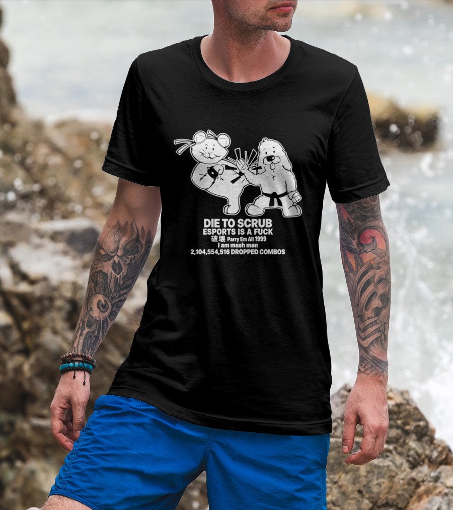 Die To Scrub Esports Is A F*** Parry Em All 1999 I Am Mash Man 2,104,554,616 Dropped Combos T-Shirt