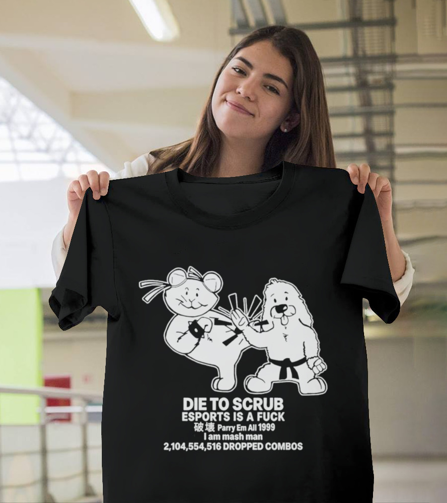 Die To Scrub Esports Is A F*** Parry Em All 1999 I Am Mash Man 2,104,554,616 Dropped Combos T-Shirt