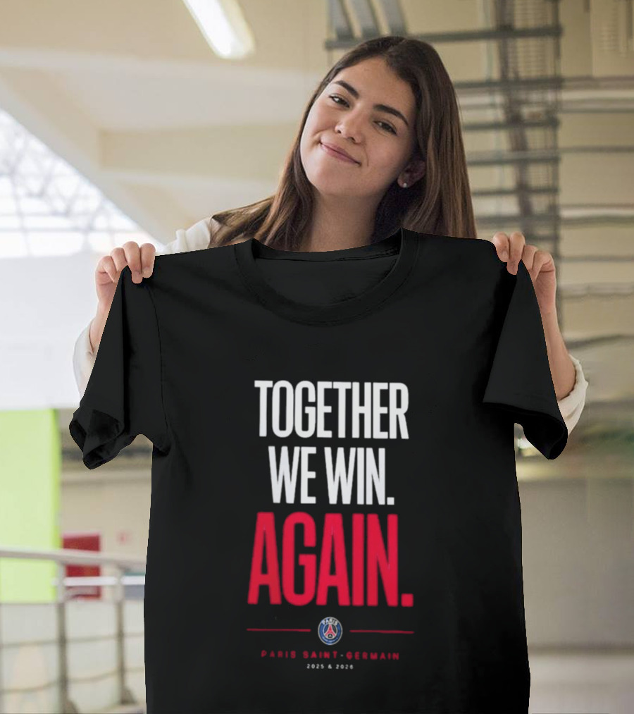 Together We Win Again Paris Saint Germain 2026 Iconic Team Unity T-Shirt
