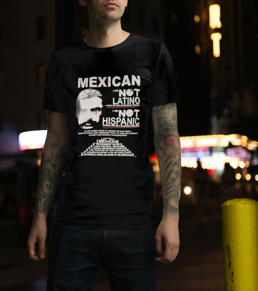 MEXICAN I Am NOT LATINO I Am NOT HISPANIC Emiliano Zapata Iconic Mexican Revolutionary T-Shirt