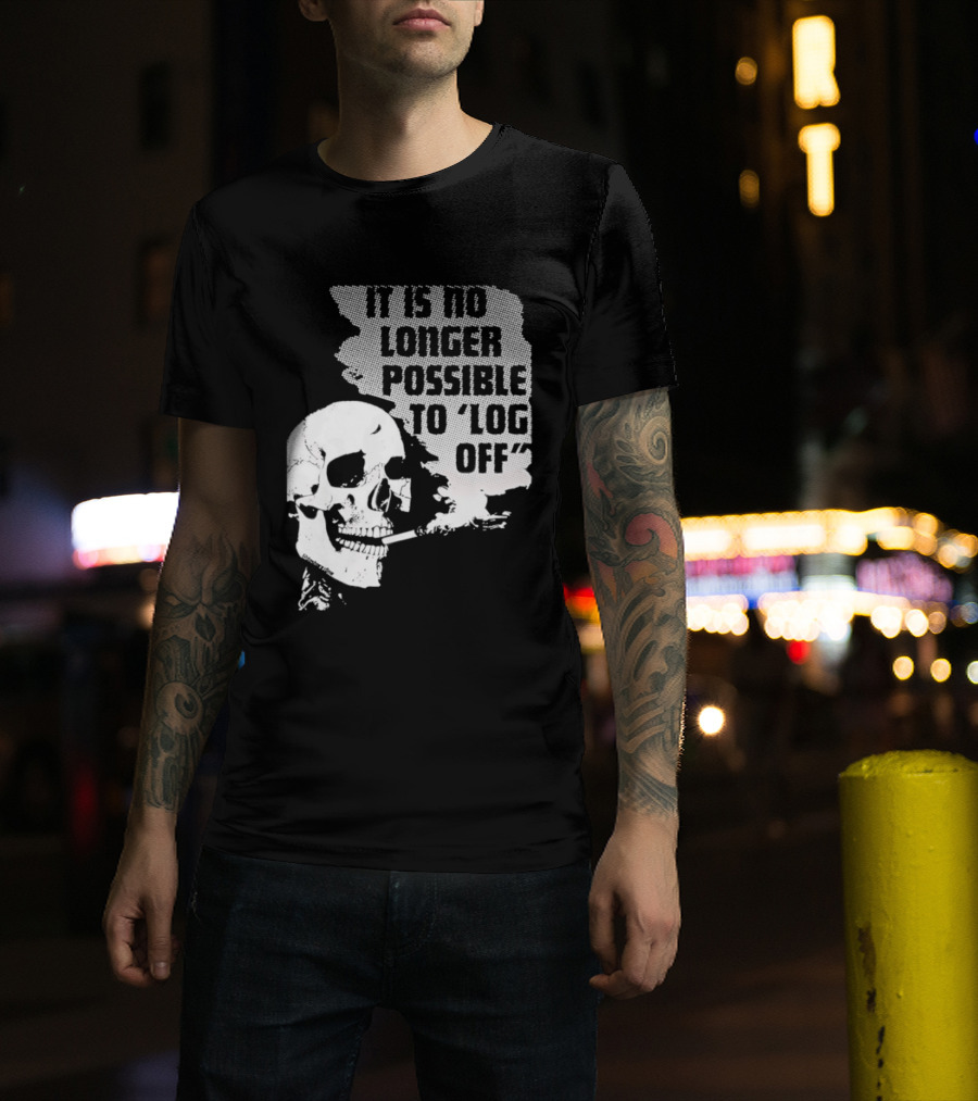 Skull It Is No Longer Possible To Log Off Smoking Escape Technology T-Shirt