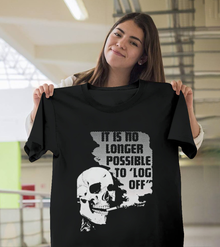Skull It Is No Longer Possible To Log Off Smoking Escape Technology T-Shirt