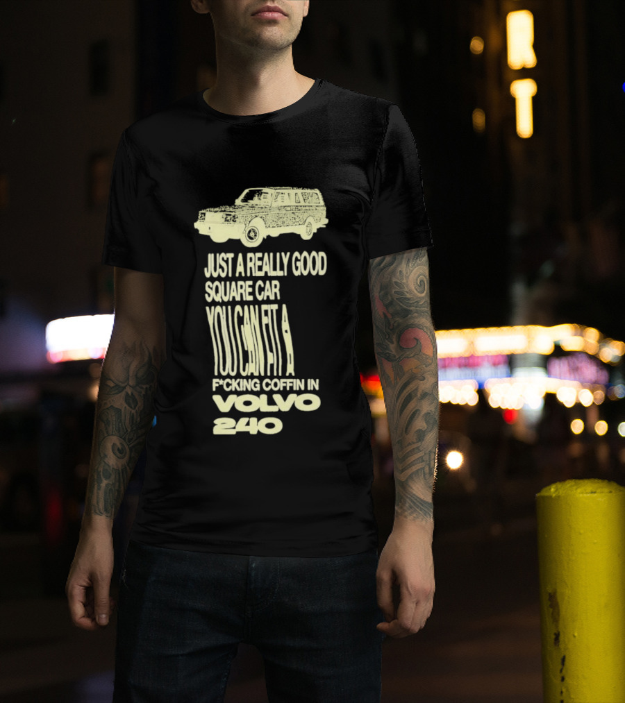 Just A Really Good Square Car You Can Fit A F*cking Coffin In Volvo 240 T-Shirt