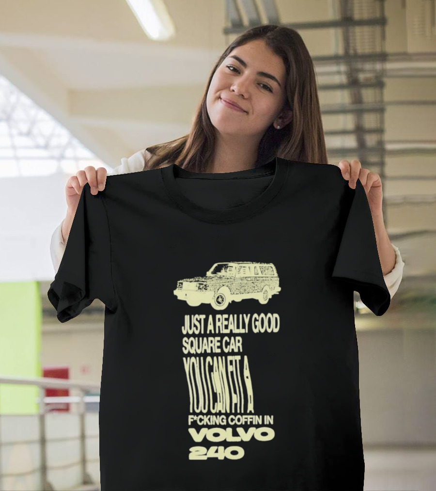Just A Really Good Square Car You Can Fit A F*cking Coffin In Volvo 240 T-Shirt