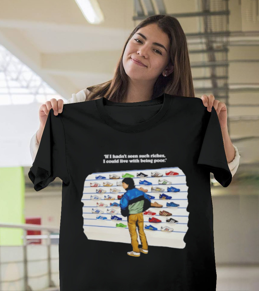 Casuals 80s If I Hadn't Seen Such Riches I Could Live With Being Poor Sneakers Wall T-Shirt