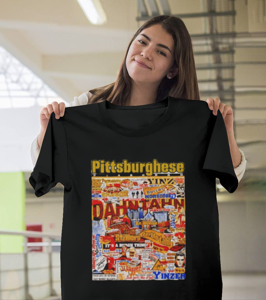 Pittsburghese Yinzer Slang Dahn Tahn Burgh Terrible Tahl Iggles Norside Steelers Jagger Bush Perogies N'at T-Shirt