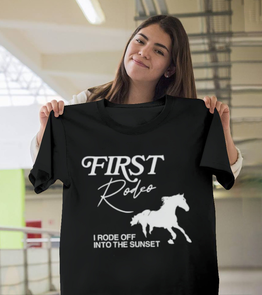 First Rodeo I Rode Off Into The Sunset Horse Riding Adventure T-Shirt