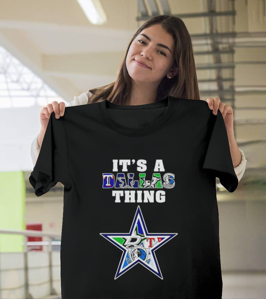 It's A Dallas Thing Cowboys Rangers Stars Mavericks Team Spirit T-Shirt