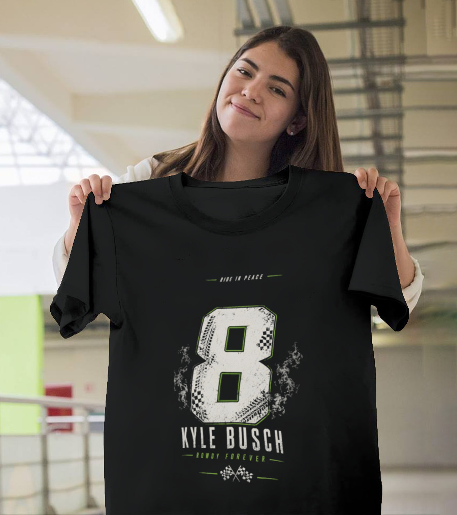 Kyle Busch 8 Rowdy Forever Ride In Peace T-Shirt