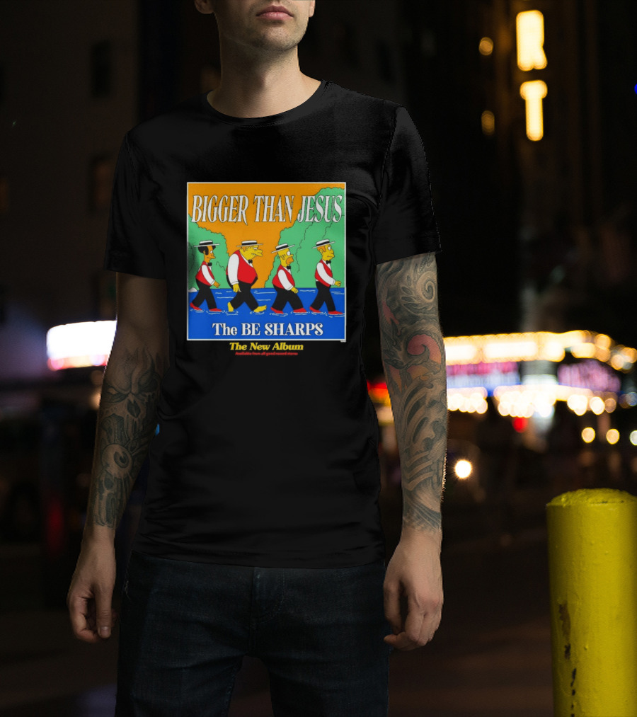 Bigger Than Jesus The Be Sharps New Album The Simpsons T-Shirt