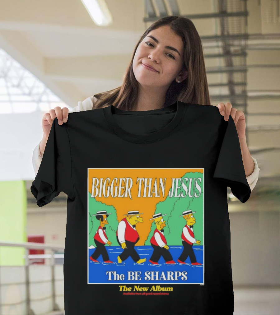 Bigger Than Jesus The Be Sharps New Album The Simpsons T-Shirt