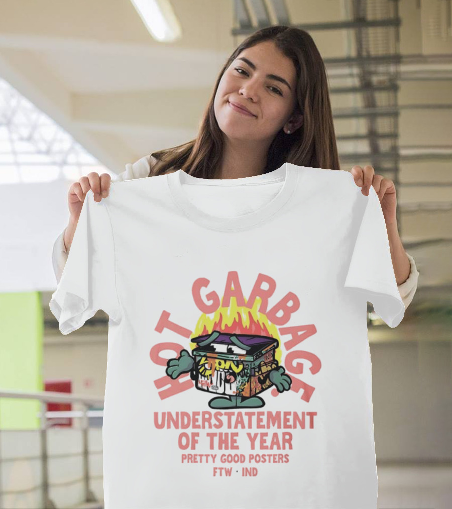 Hot Garbage Understatement Of The Year Pretty Good S FTW IND T-Shirt