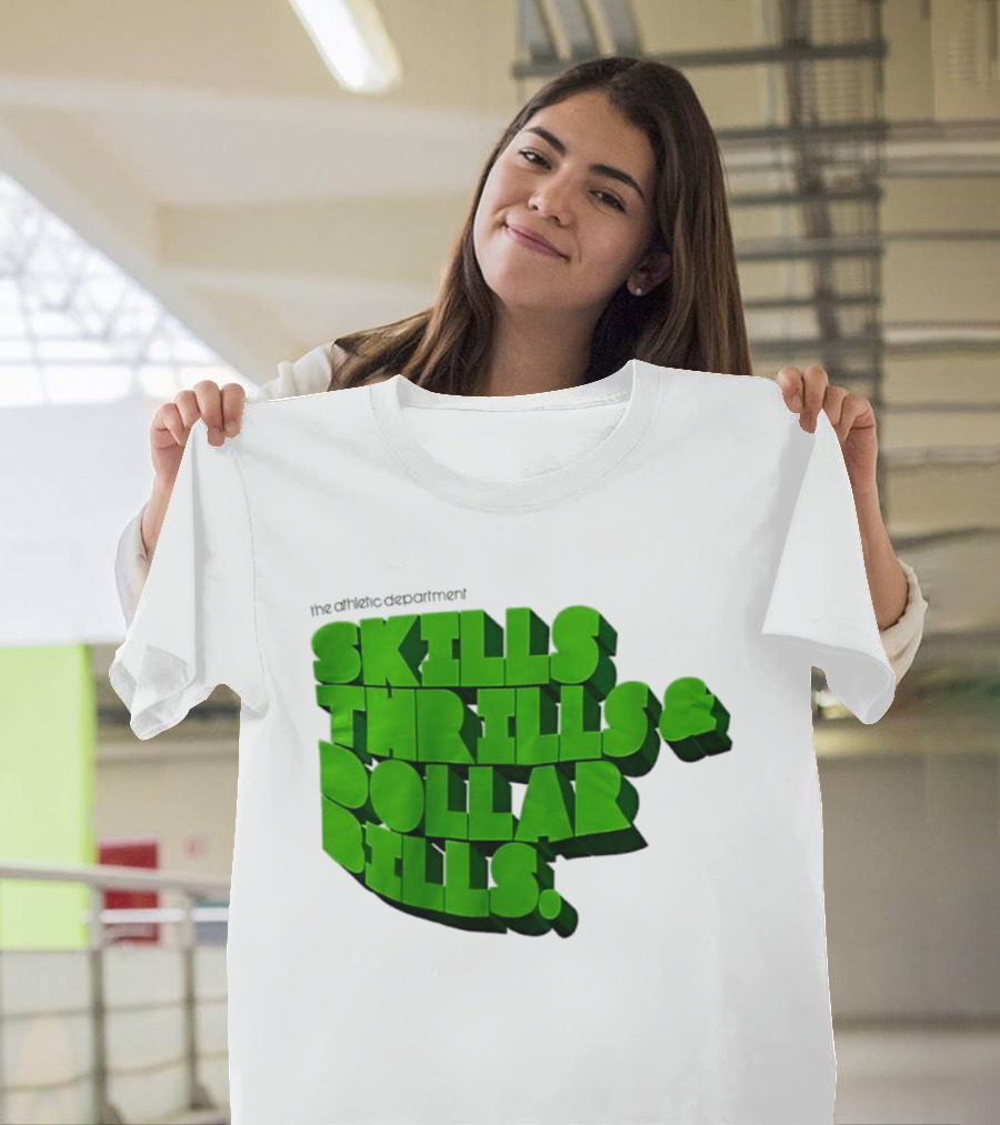 The Athletic Department Skills Thrills And Dollar Bills T-Shirt