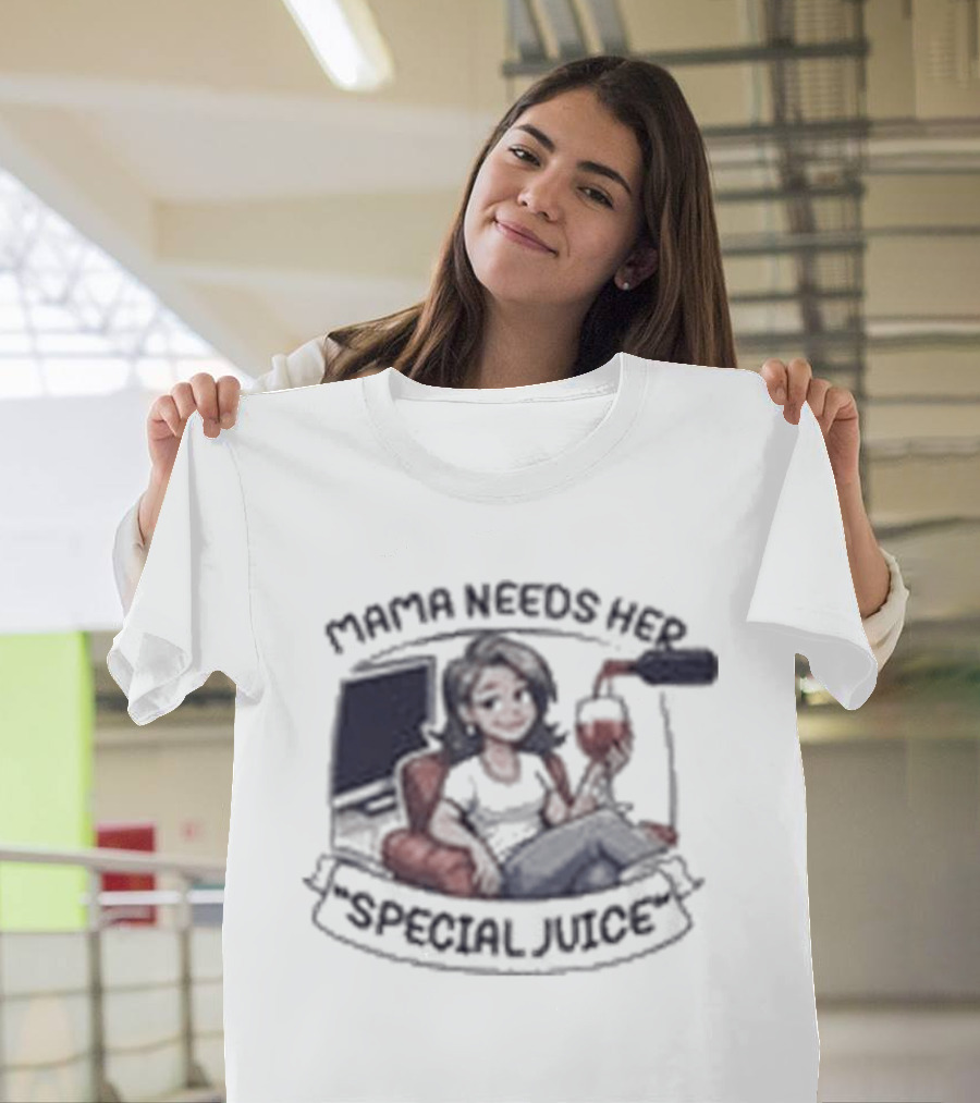 Mama Needs Her Special Juice Wine Lover Funny Mom T-Shirt