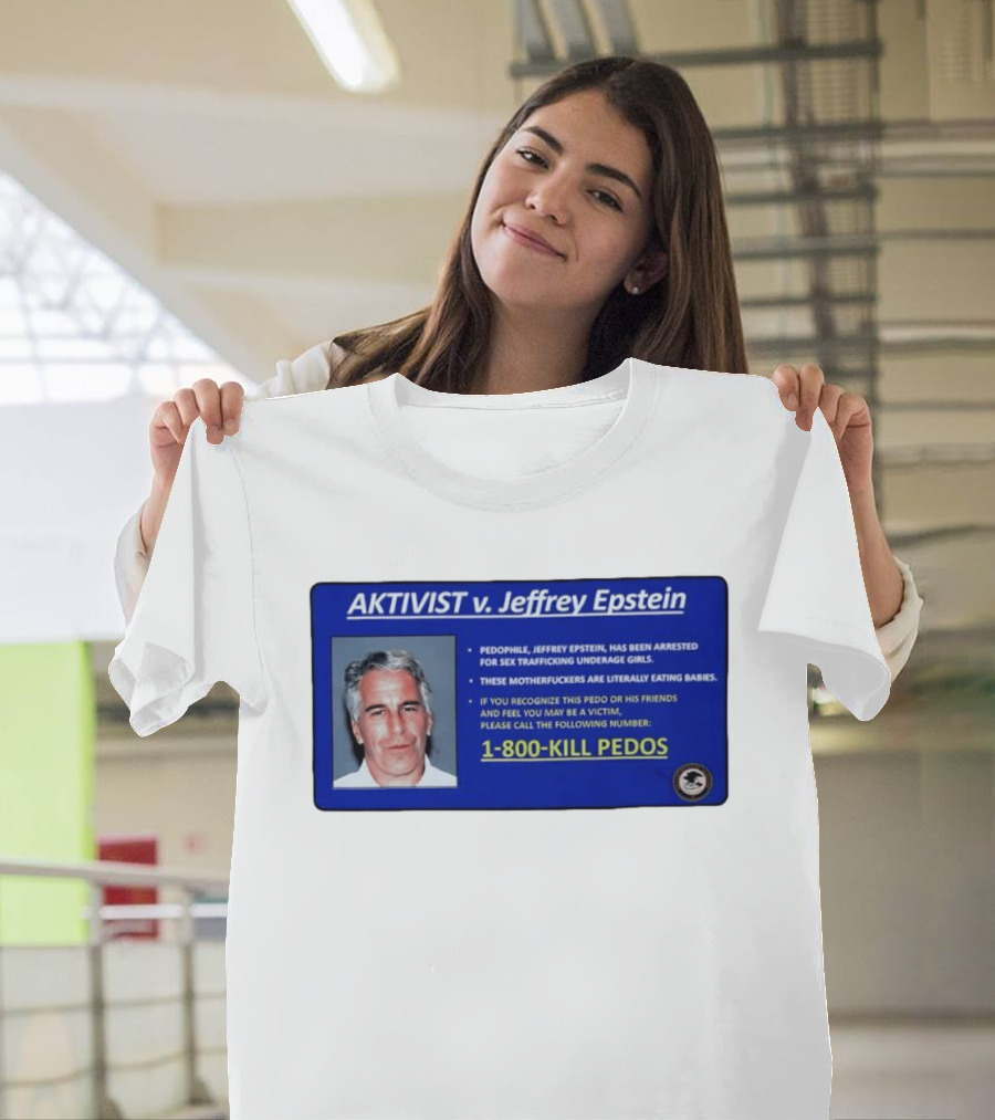 AKTIVIST V. Jeffrey Epstein 1 800 KILL PEDOS Style Text Activism Message T-Shirt