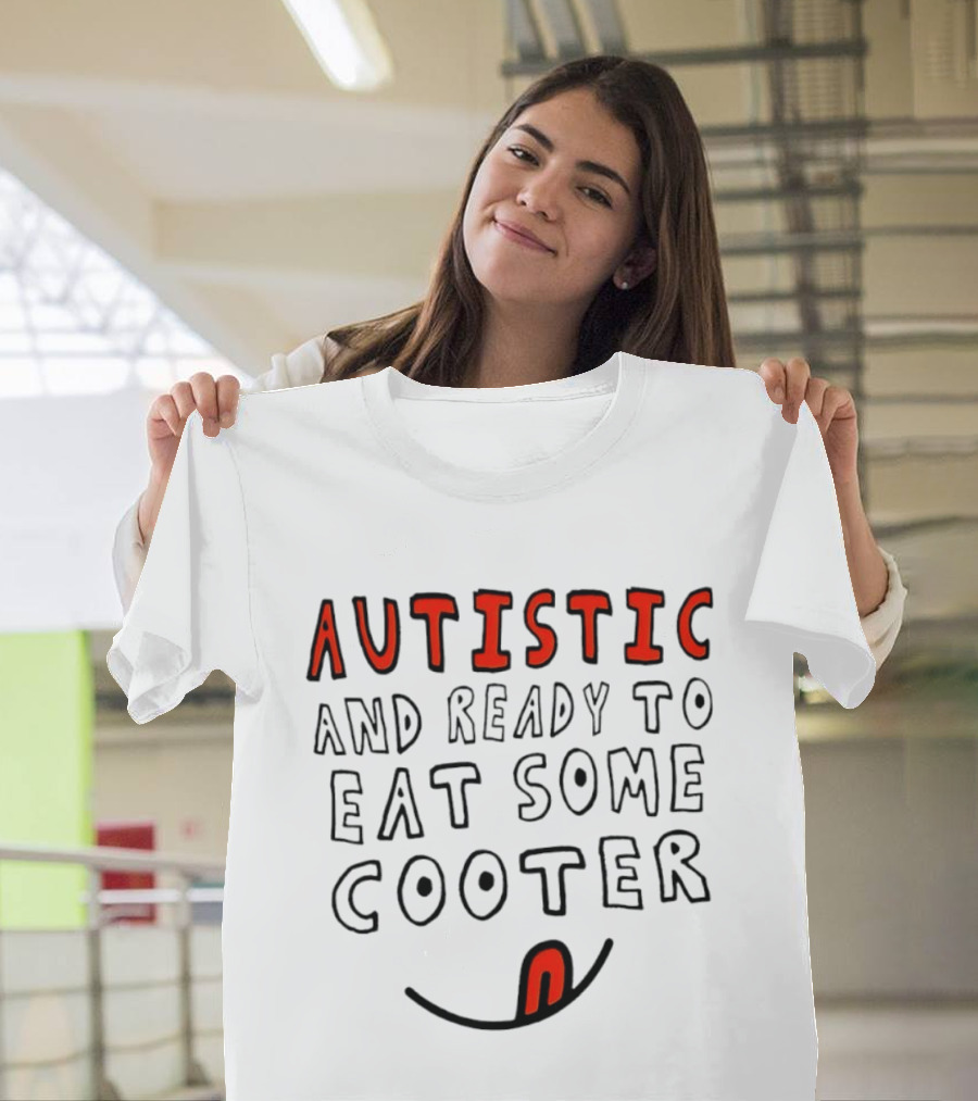 Autistic And Ready To Eat Some Cooter T-Shirt