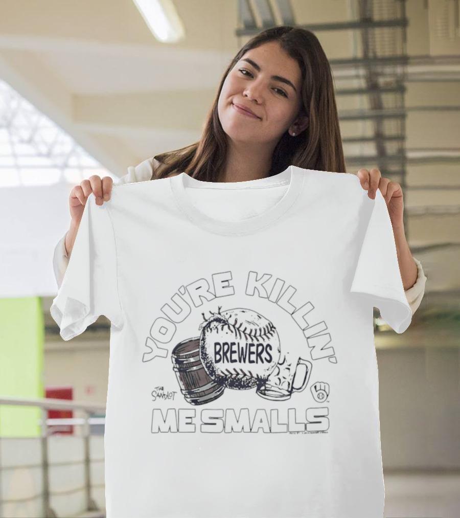 You're Killin' Me Smalls Brewers Baseball Glove Helmet Cup T-Shirt