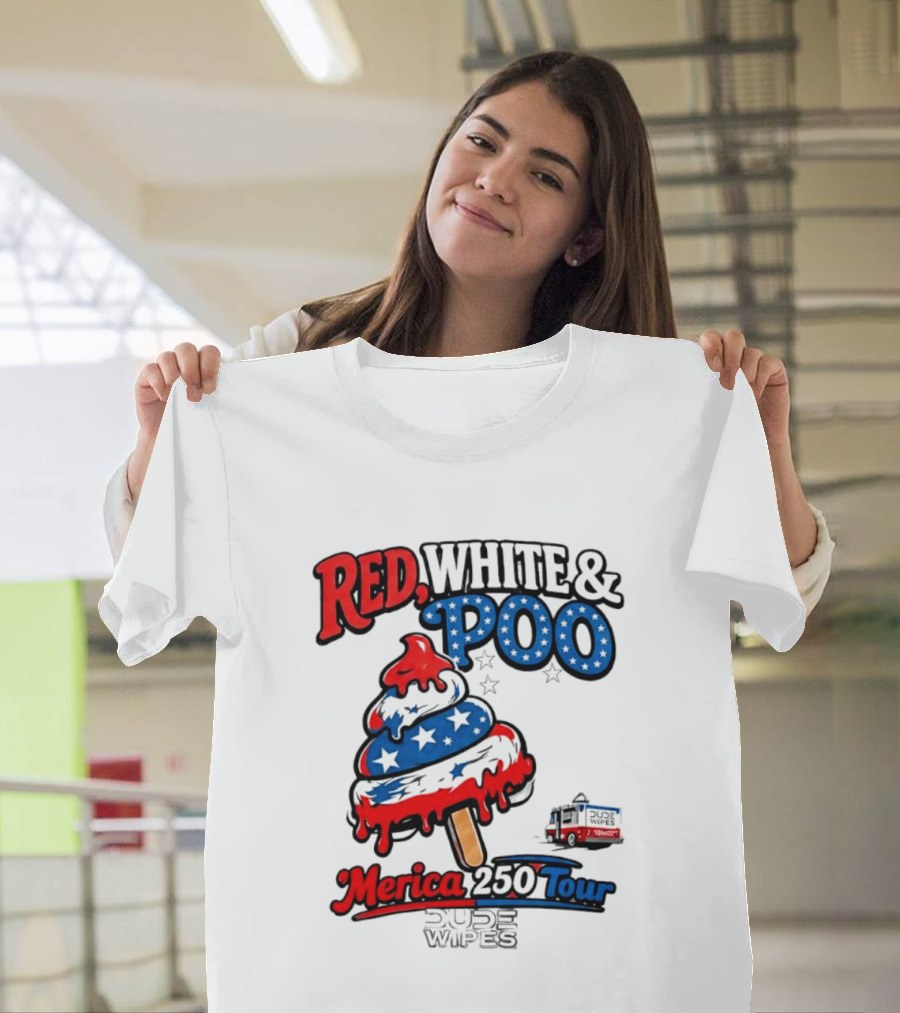 Red White And Poo Merica 250 Tour Dude Wipes T-Shirt