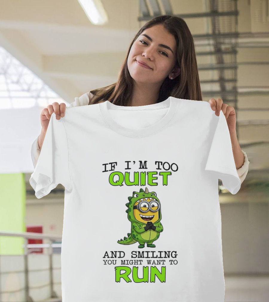 If I'm Too Quiet And Smiling You Might Want To Run Minion Dinosaur Costume Fun T-Shirt