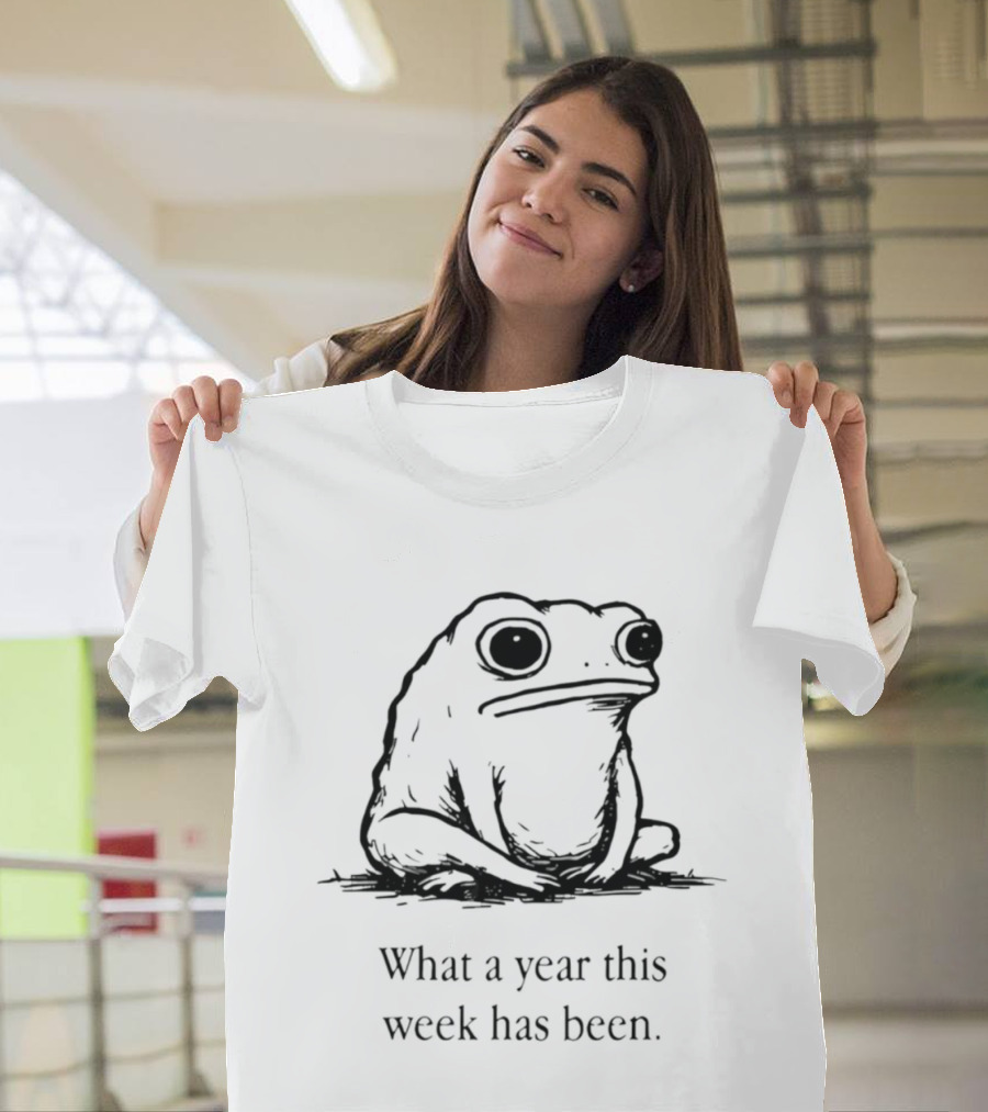 What A Year This Week Has Been Frog T-Shirt