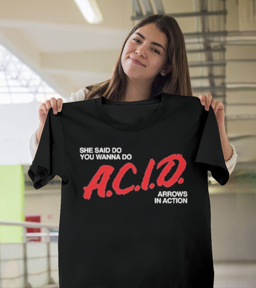 Arrows In Action She Said Do You Wanna Do A.C.I.D. Tour T-Shirt