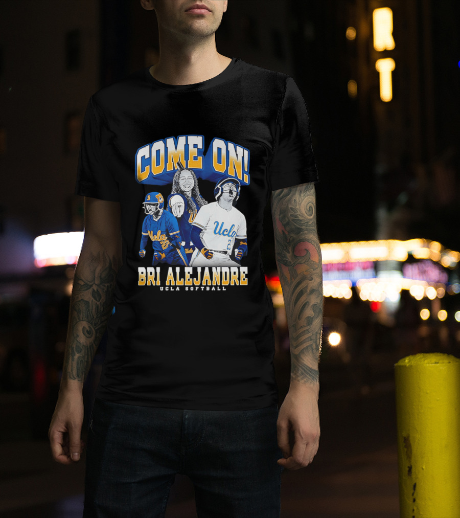 Come On Bri Alejandre UCLA Softball T-Shirt