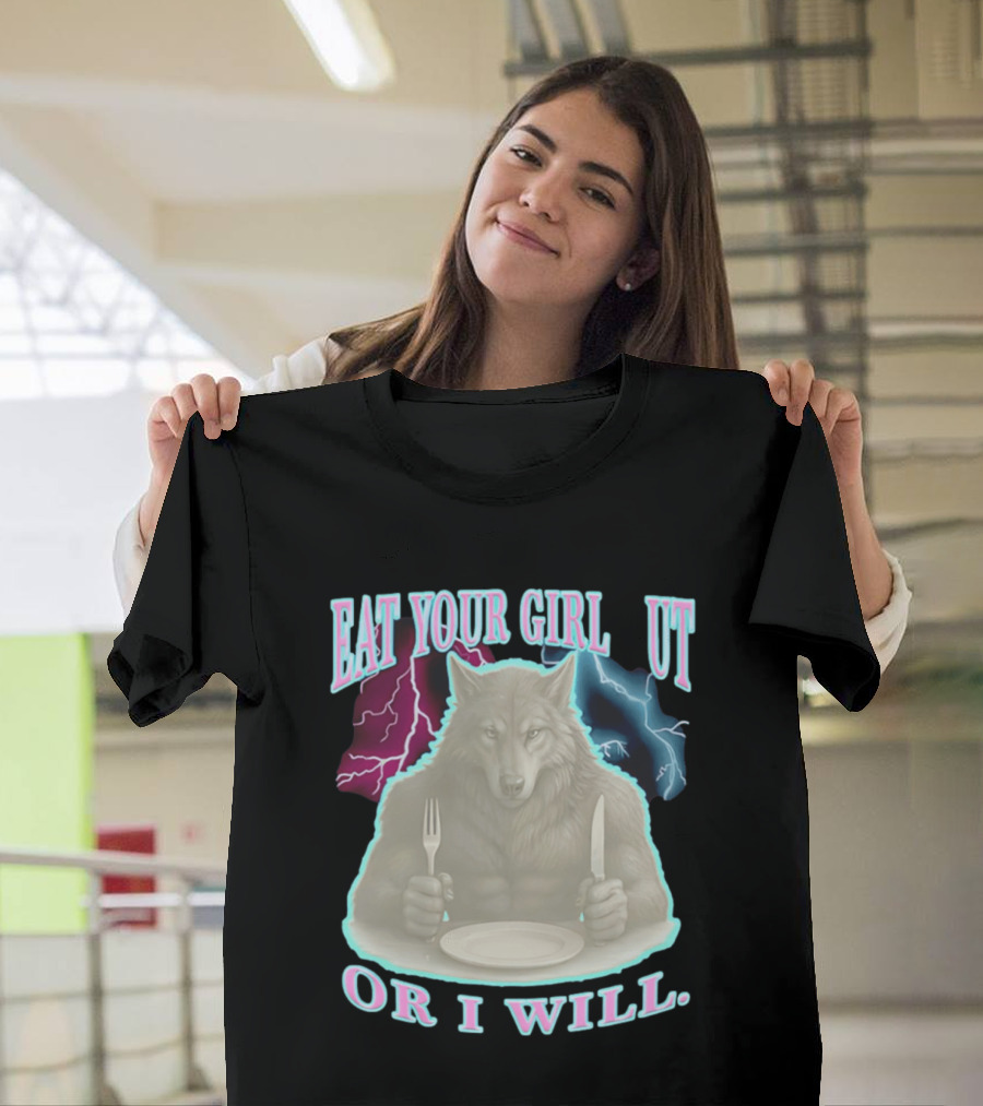 Eat Your Girl Out Or I Will Wolf Lightning T-Shirt