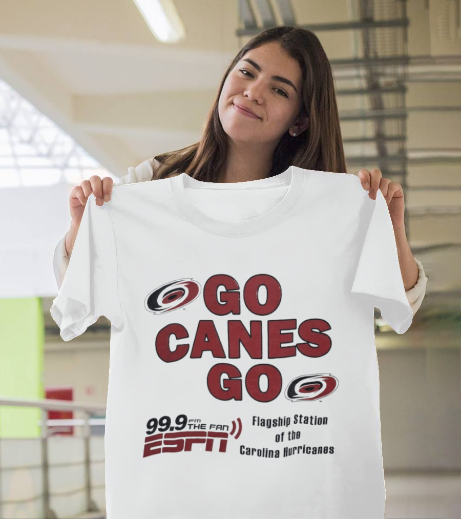 Go Canes Go 99.9 The Fan ESPN Flagship Station Of The Carolina Hurricanes T-Shirt
