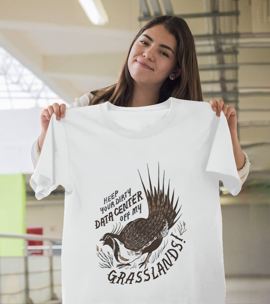 Keep Your Dirty Data Center Off My Grasslands Greater Sage Grouse T-Shirt