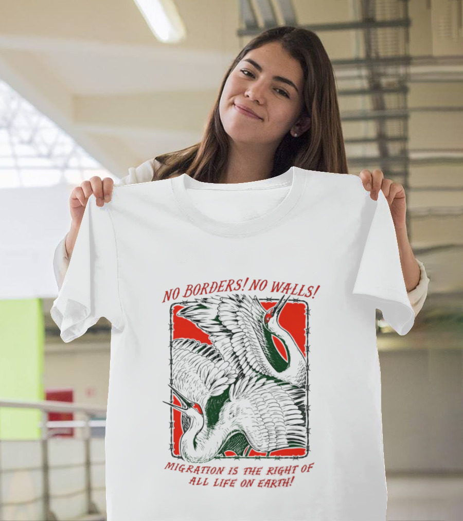 No Borders No Walls Migration Is The Right Of All Life On Earth Crane T-Shirt