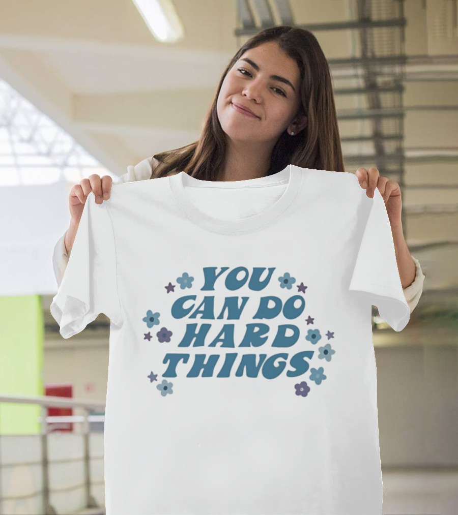 You Can Do Hard Things Motivational Message With Floral Accents T-Shirt