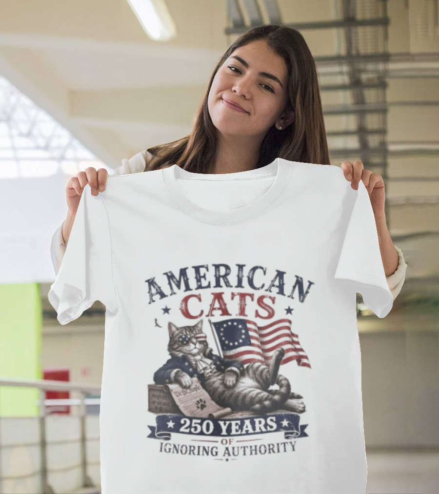 American Cats 250 Years Of Ignoring Authority Patriotic Flag USA Independence Celebration T-Shirt