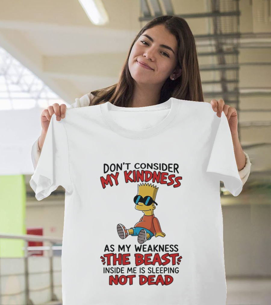Bart Simpson Don't Consider My Kindness The Beast Inside Me Is Sleeping Not Dead T-Shirt