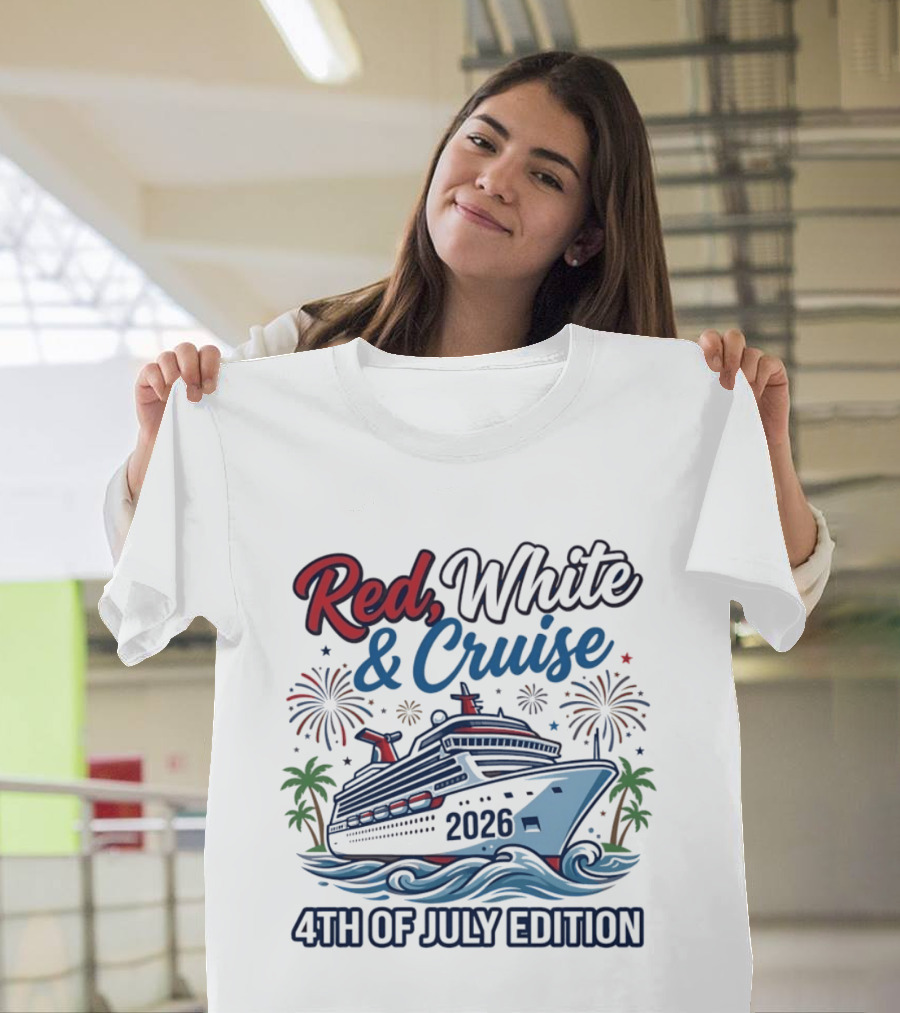 Red White And Cruise 2026 4th Of July Edition T-Shirt
