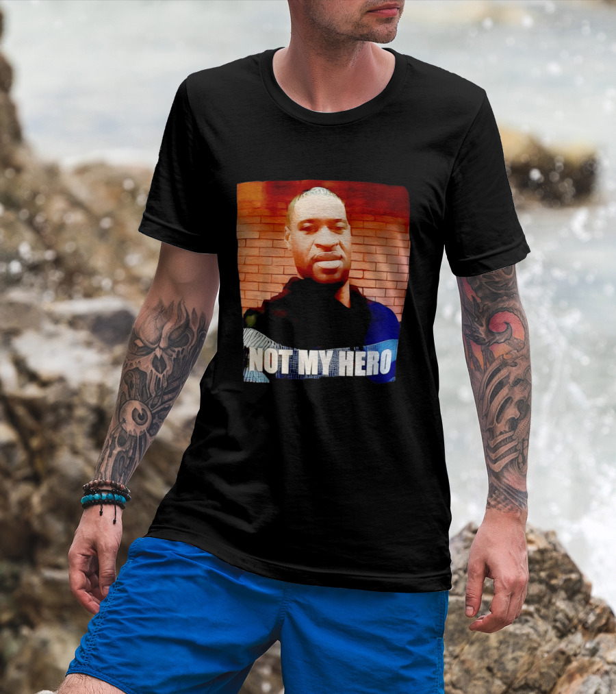 George Floyd Not My Hero T-Shirt