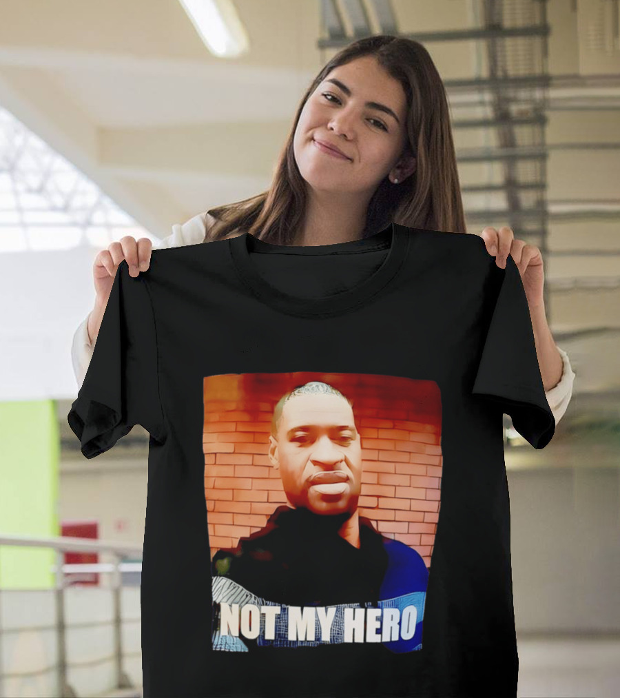 George Floyd Not My Hero T-Shirt