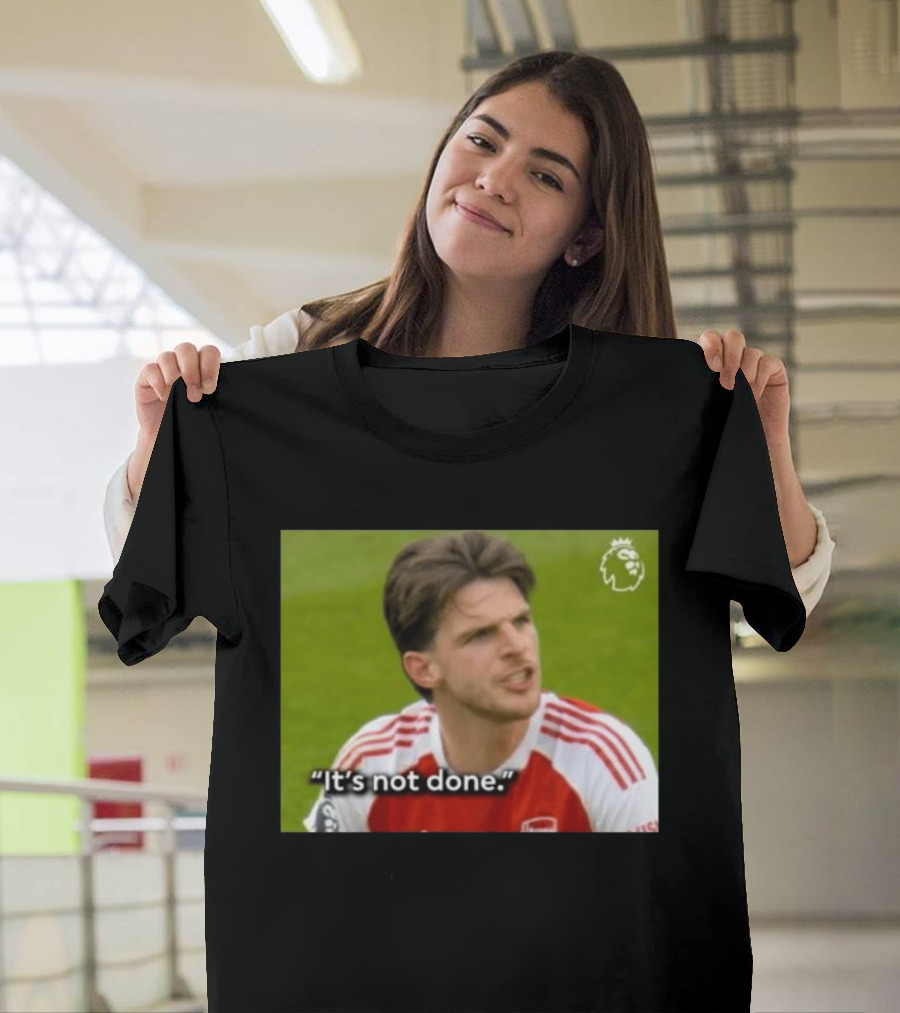 Declan Rice It's Not Done Arsenal Premier League Meme T-Shirt