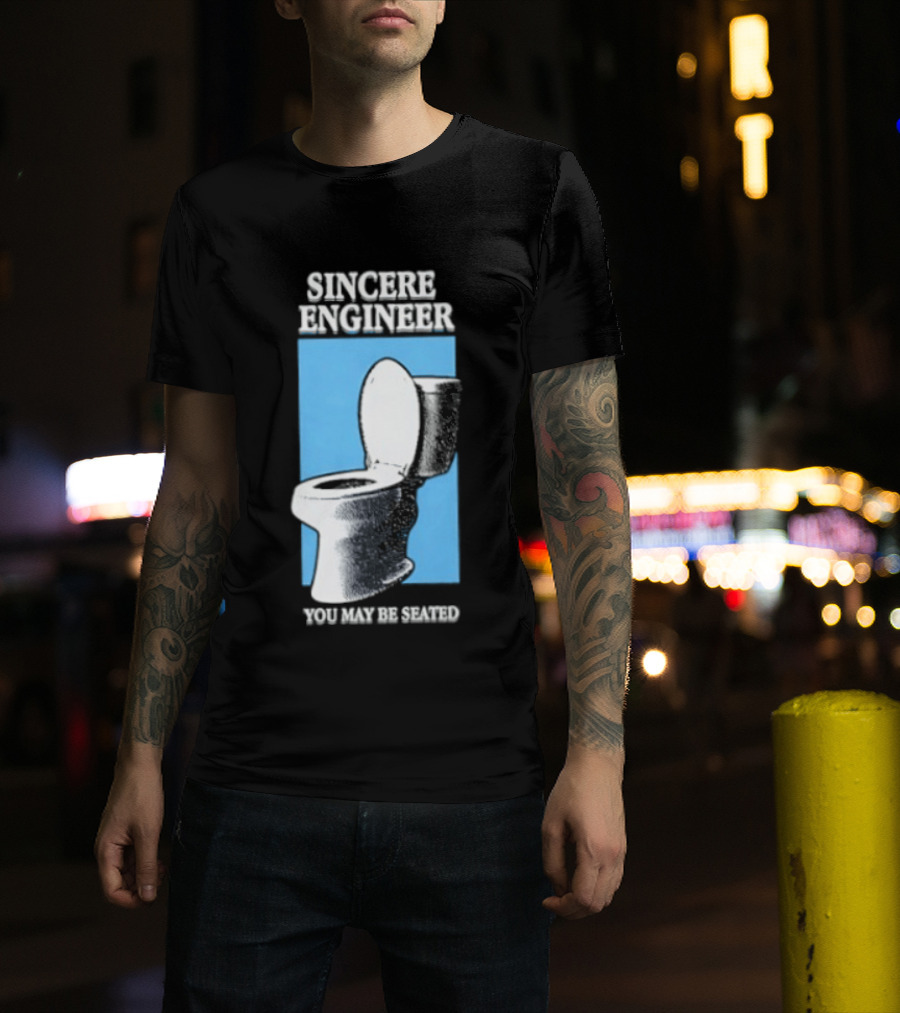Sincere Engineer You May Be Seated Toilet Image T-Shirt