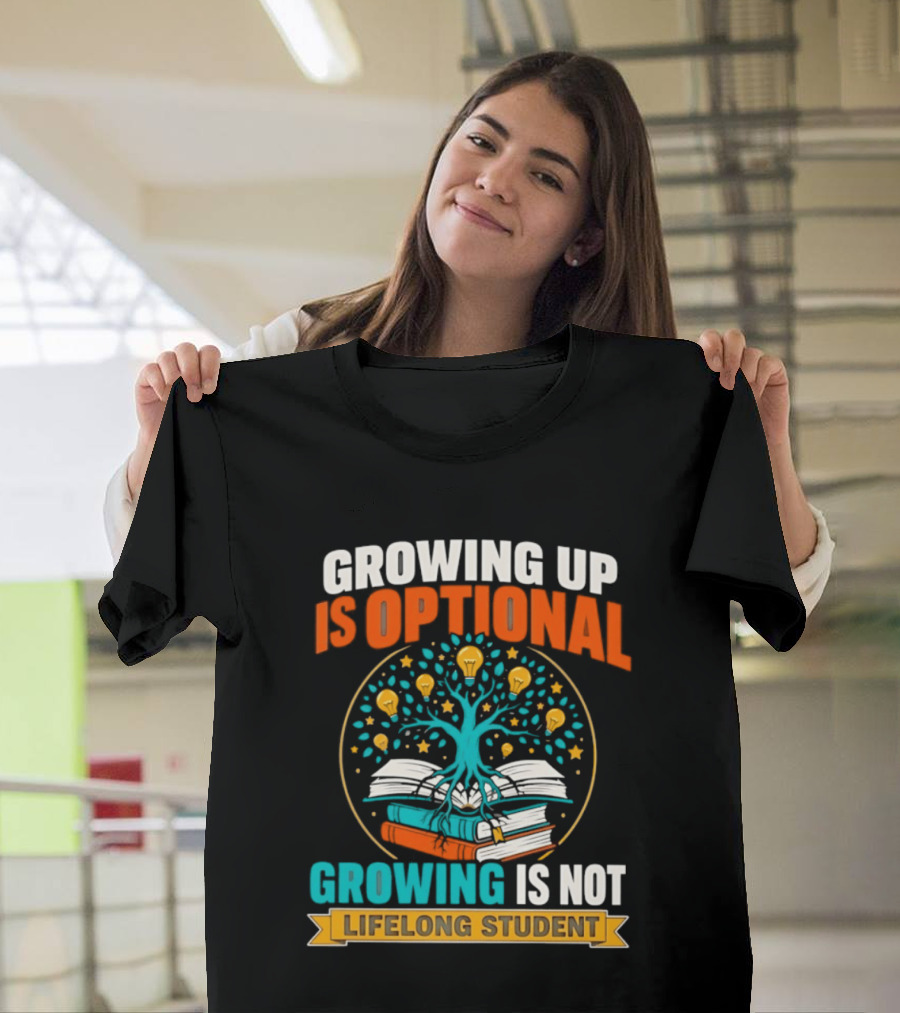 Growing Up Is Optional Growing Is Not Lifelong Student Motivational Tree And Books T-Shirt