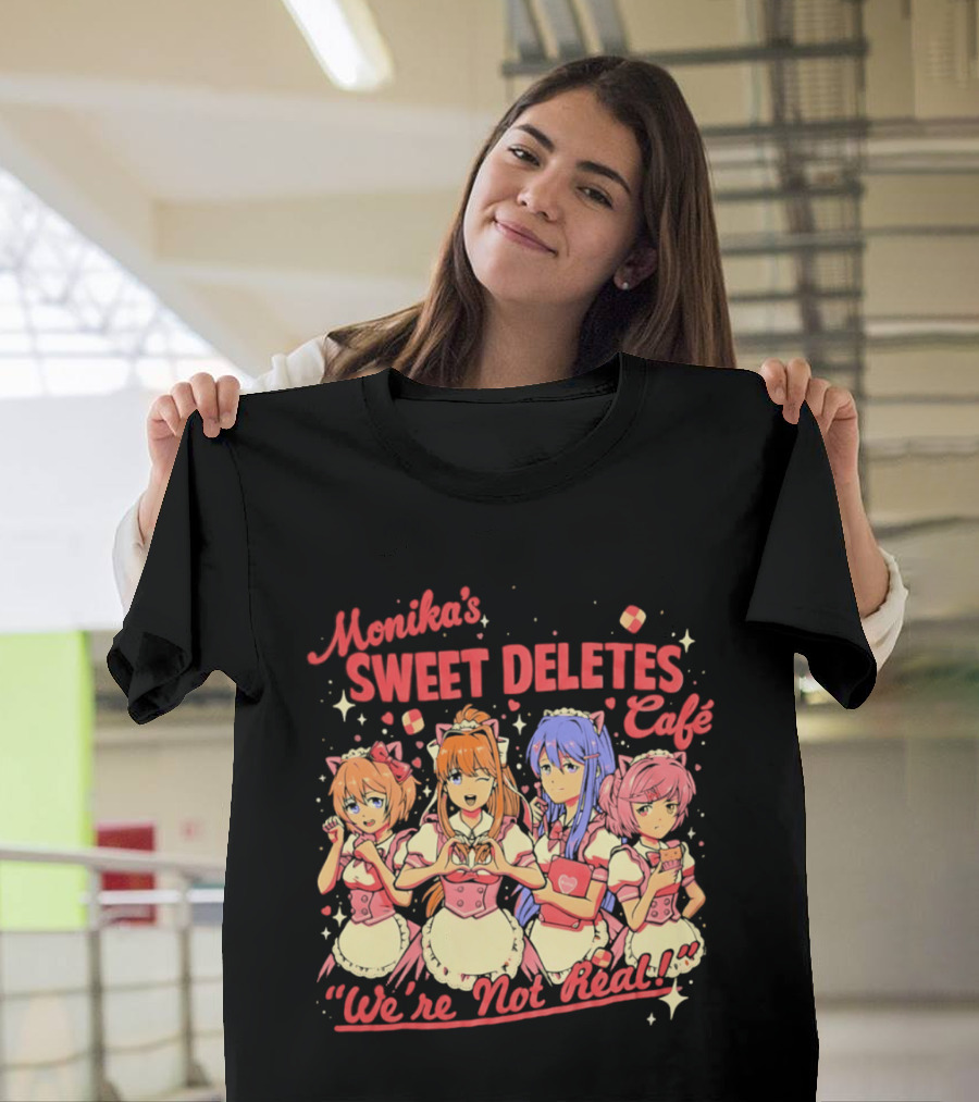 Monika's Sweet Deletes Cafe We're Not Real Anime Characters T-Shirt