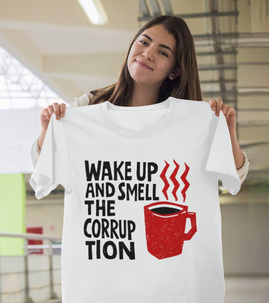 Wake Up And Smell The Corruption Red Coffee Cup Steam T-Shirt