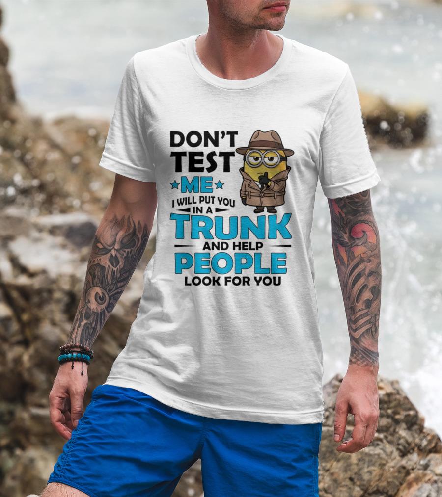 Don't Test Me I Will Put You In A Trunk Minion Trench Coat Detective Outfit T-Shirt