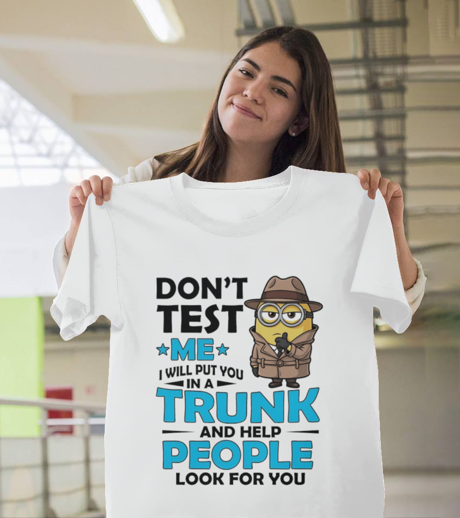 Don't Test Me I Will Put You In A Trunk Minion Trench Coat Detective Outfit T-Shirt