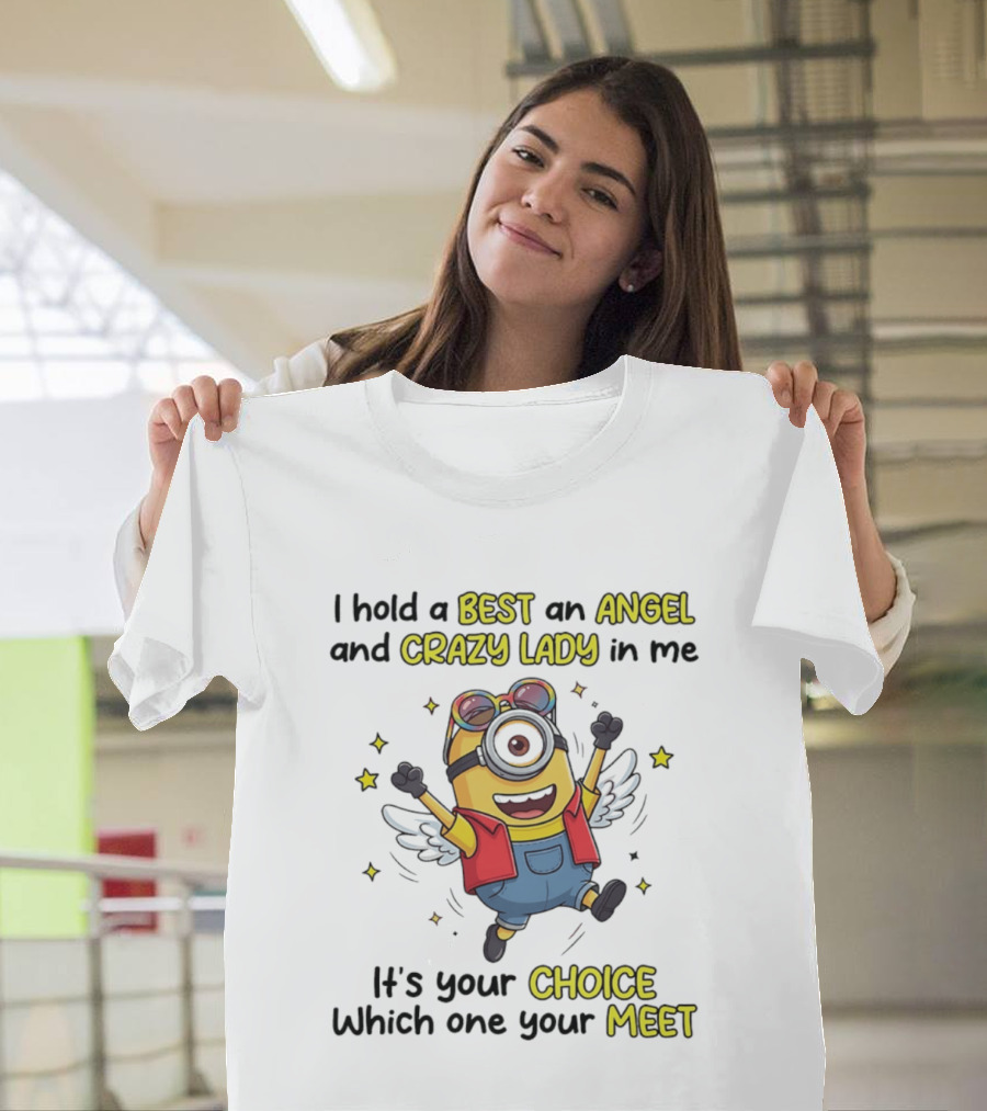 I Hold A Best An Angel And Crazy Lady In Me Minion It's Your Choice Which One You Meet T-Shirt